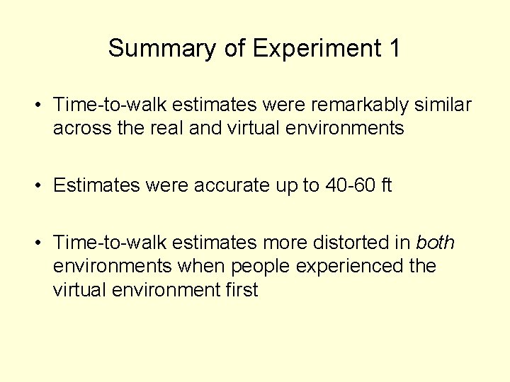 Summary of Experiment 1 • Time-to-walk estimates were remarkably similar across the real and
