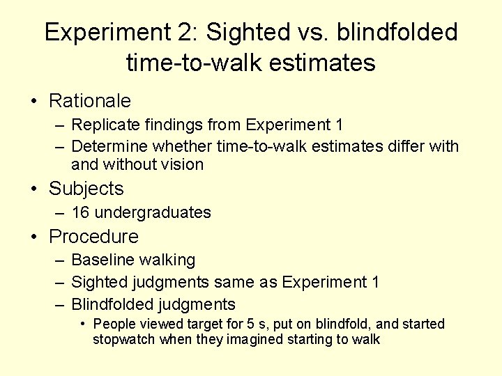 Experiment 2: Sighted vs. blindfolded time-to-walk estimates • Rationale – Replicate findings from Experiment