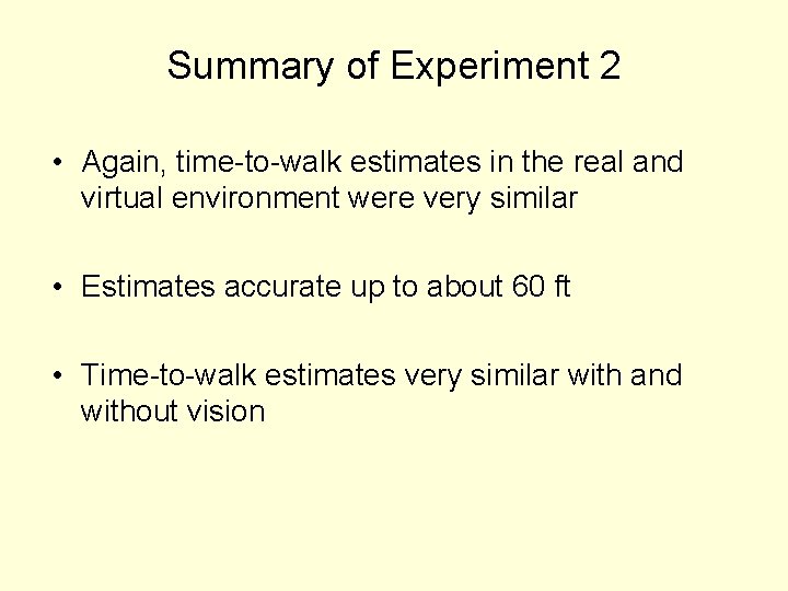 Summary of Experiment 2 • Again, time-to-walk estimates in the real and virtual environment