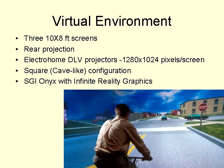 Virtual Environment • • • Three 10 X 8 ft screens Rear projection Electrohome