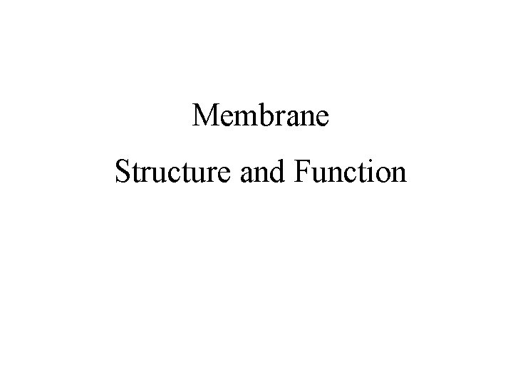 Membrane Structure and Function 