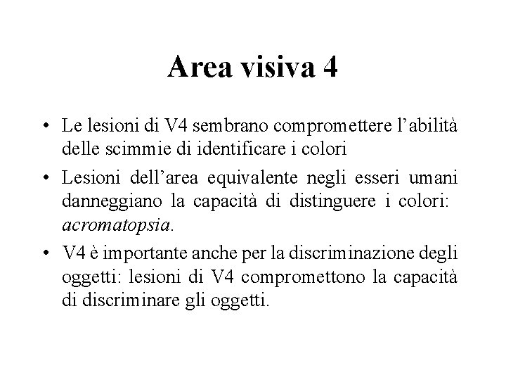 Area visiva 4 • Le lesioni di V 4 sembrano compromettere l’abilità delle scimmie