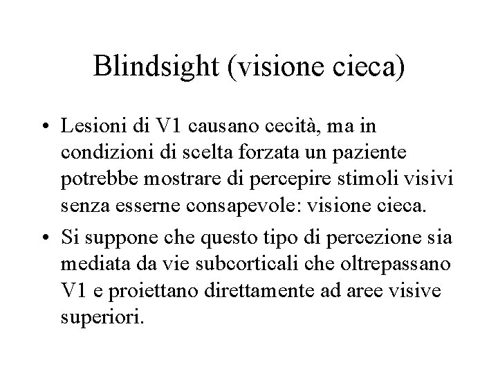 Blindsight (visione cieca) • Lesioni di V 1 causano cecità, ma in condizioni di