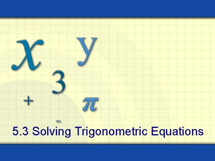 5. 3 Solving Trigonometric Equations 