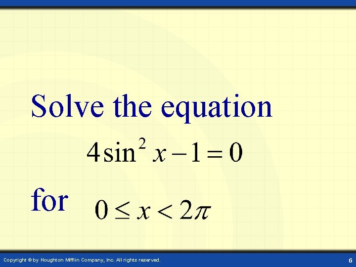 Solve the equation for Copyright © by Houghton Mifflin Company, Inc. All rights reserved.