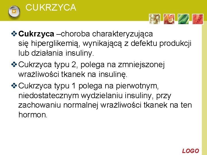 CUKRZYCA v Cukrzyca –choroba charakteryzująca się hiperglikemią, wynikającą z defektu produkcji lub działania insuliny.