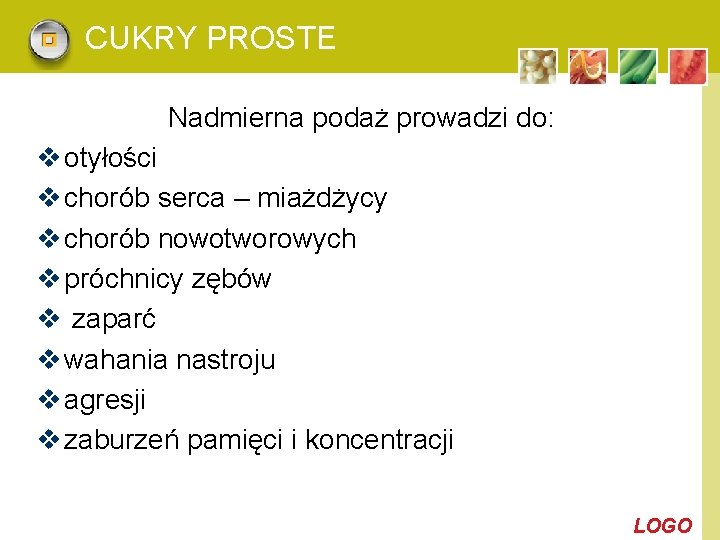 CUKRY PROSTE Nadmierna podaż prowadzi do: v otyłości v chorób serca – miażdżycy v