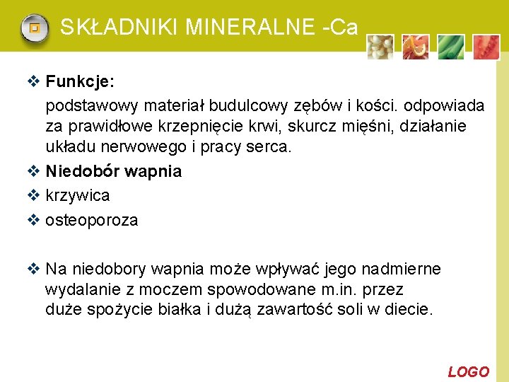 SKŁADNIKI MINERALNE -Ca v Funkcje: podstawowy materiał budulcowy zębów i kości. odpowiada za prawidłowe