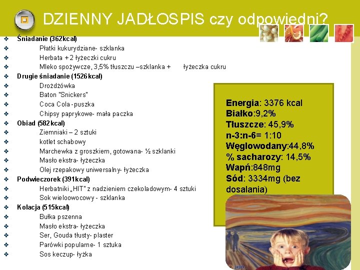 DZIENNY JADŁOSPIS czy odpowiedni? v v v v v v Śniadanie (362 kcal) Płatki