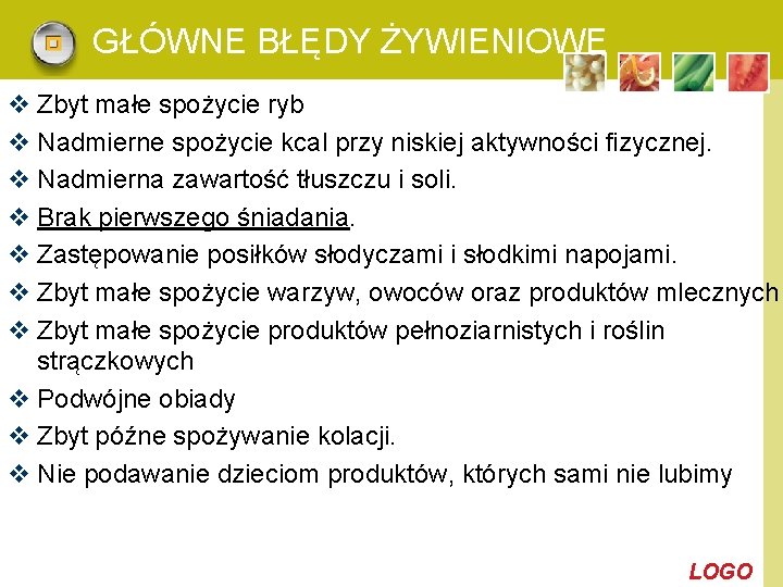 GŁÓWNE BŁĘDY ŻYWIENIOWE v Zbyt małe spożycie ryb v Nadmierne spożycie kcal przy niskiej