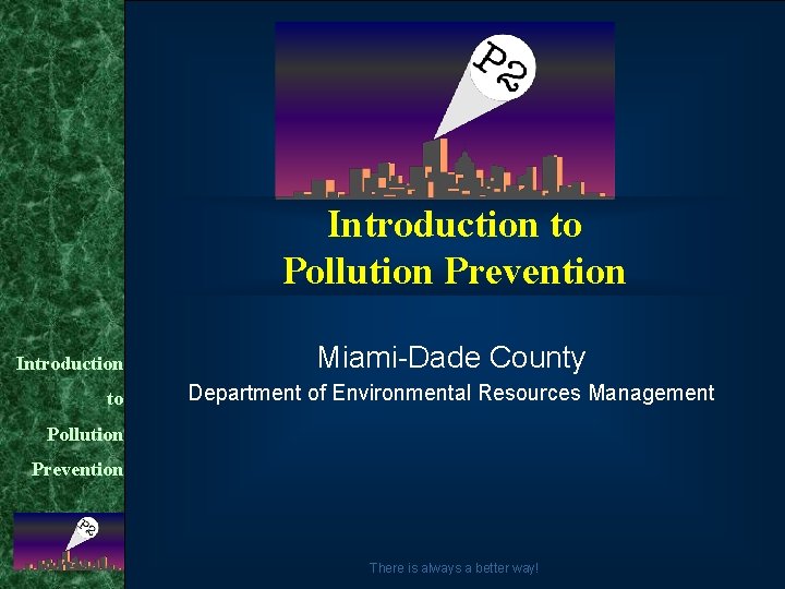 Introduction to Pollution Prevention Introduction to Miami-Dade County Department of Environmental Resources Management Pollution