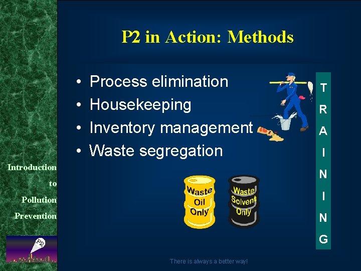 P 2 in Action: Methods • • Process elimination Housekeeping Inventory management Waste segregation