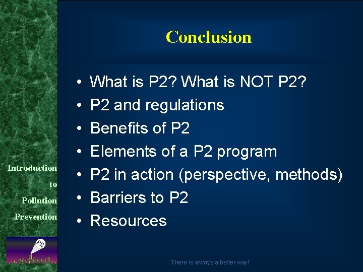 Conclusion Introduction to Pollution Prevention • • What is P 2? What is NOT