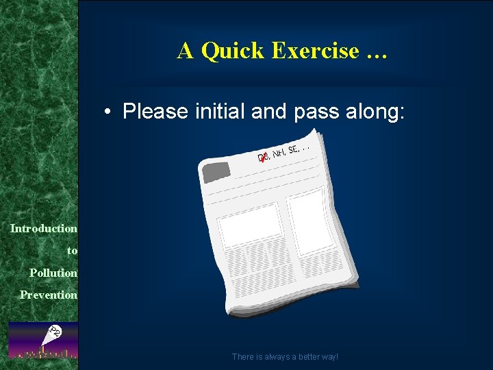 A Quick Exercise … • Please initial and pass along: Introduction to Pollution Prevention