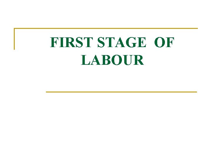 FIRST STAGE OF LABOUR 