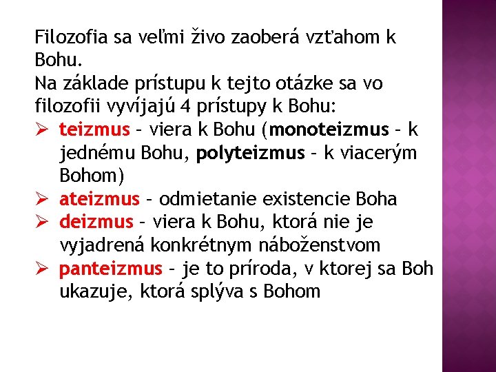 Filozofia sa veľmi živo zaoberá vzťahom k Bohu. Na základe prístupu k tejto otázke