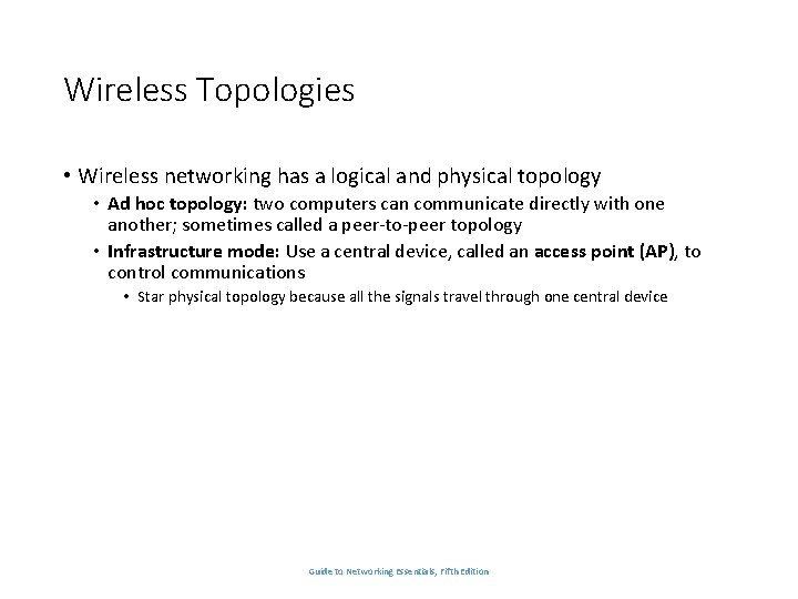 Wireless Topologies • Wireless networking has a logical and physical topology • Ad hoc