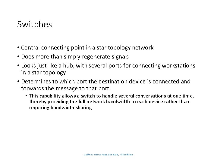 Switches • Central connecting point in a star topology network • Does more than