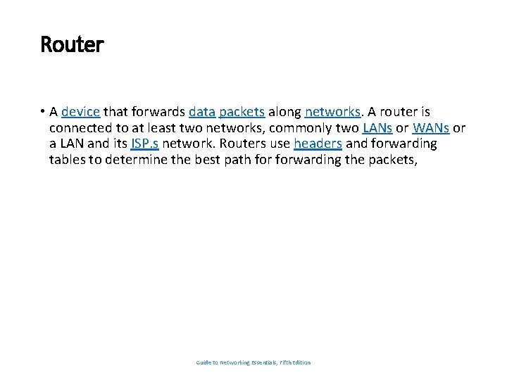 Router • A device that forwards data packets along networks. A router is connected