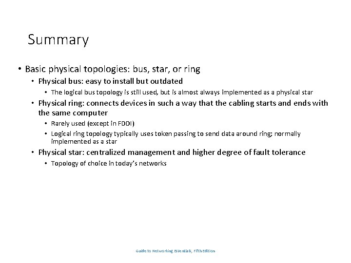Summary • Basic physical topologies: bus, star, or ring • Physical bus: easy to