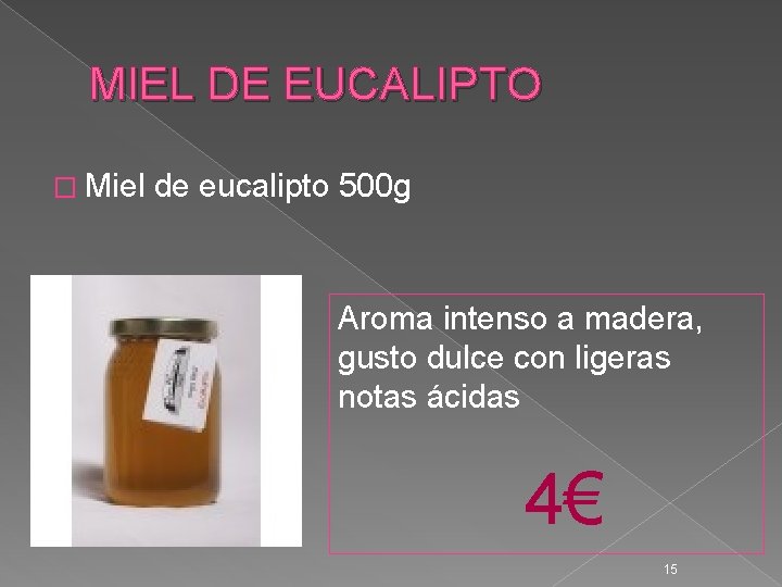 MIEL DE EUCALIPTO � Miel de eucalipto 500 g Aroma intenso a madera, gusto