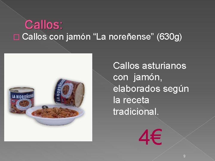 Callos: � Callos con jamón “La noreñense” (630 g) Callos asturianos con jamón, elaborados