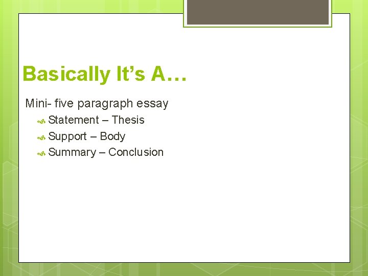 Basically It’s A… Mini- five paragraph essay Statement – Thesis Support – Body Summary