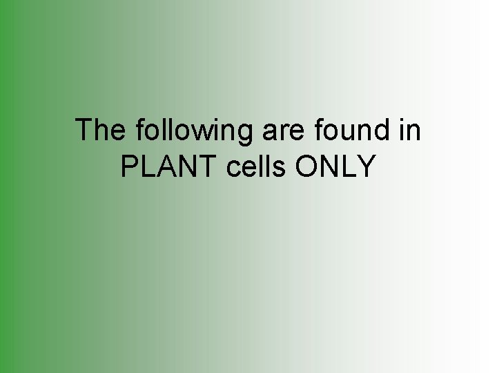 The following are found in PLANT cells ONLY 
