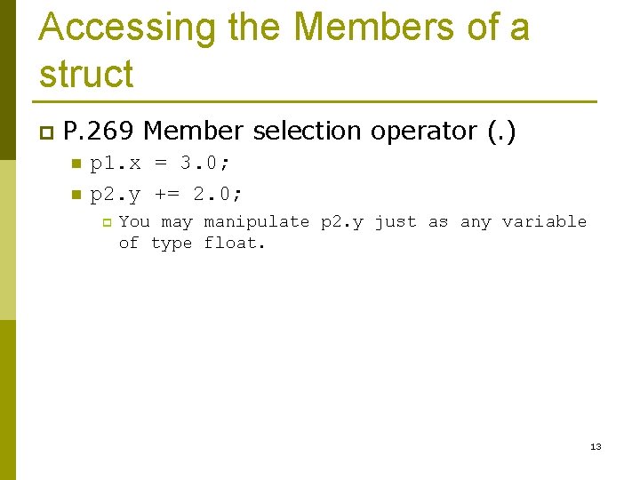 Accessing the Members of a struct p P. 269 Member selection operator (. )