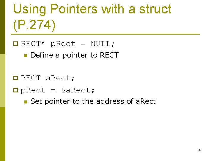 Using Pointers with a struct (P. 274) p RECT* p. Rect = NULL; n