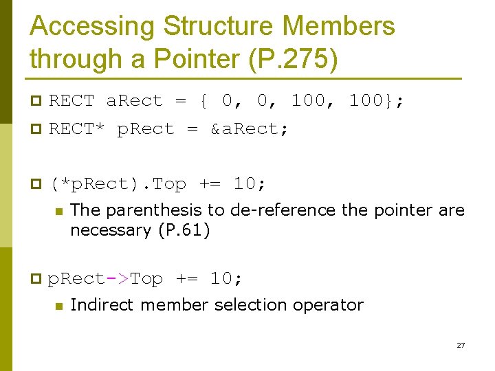Accessing Structure Members through a Pointer (P. 275) RECT a. Rect = { 0,