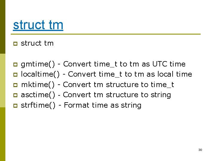 struct tm p gmtime() - Convert time_t to tm as UTC time localtime() -