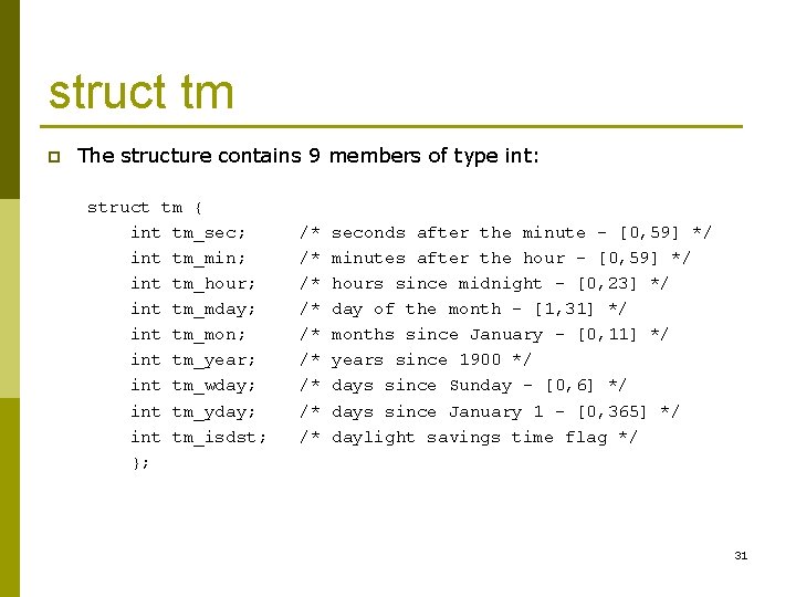 struct tm p The structure contains 9 members of type int: struct tm {