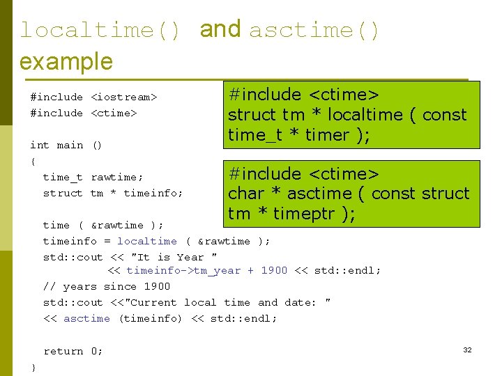 localtime() and asctime() example #include <iostream> #include <ctime> int main () { time_t rawtime;