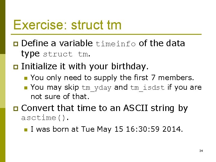 Exercise: struct tm p Define a variable timeinfo of the data type struct tm.