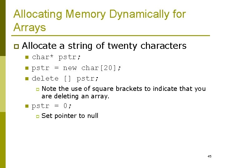 Allocating Memory Dynamically for Arrays p Allocate a string of twenty characters n n