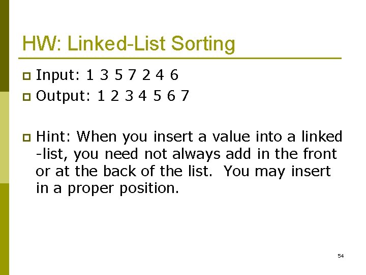 HW: Linked-List Sorting Input: 1 3 5 7 2 4 6 p Output: 1