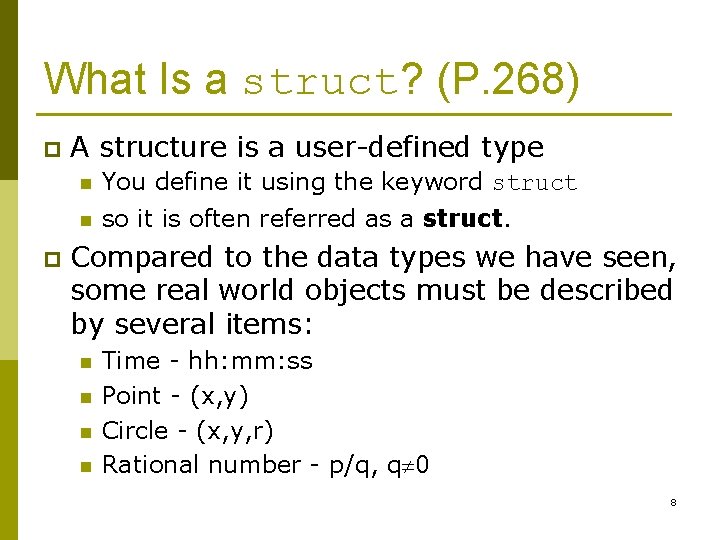 What Is a struct? (P. 268) p p A structure is a user-defined type