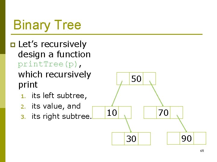 Binary Tree p Let’s recursively design a function print. Tree(p), which recursively print 1.