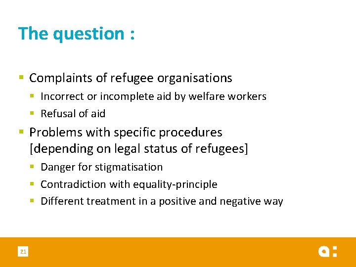 The question : § Complaints of refugee organisations § Incorrect or incomplete aid by