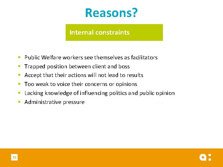 Reasons? Internal constraints § § § 25 Public Welfare workers see themselves as facilitators