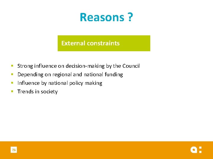 Reasons ? External constraints § § 26 Strong influence on decision-making by the Council