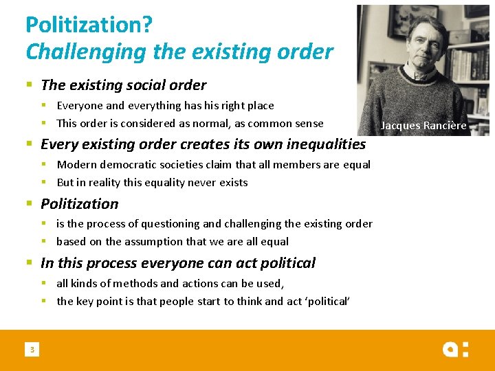 Politization? Challenging the existing order § The existing social order § Everyone and everything