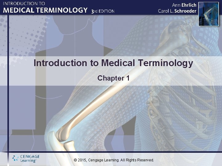 Introduction to Medical Terminology Chapter 1 © 2015, Cengage Learning. All Rights Reserved. 