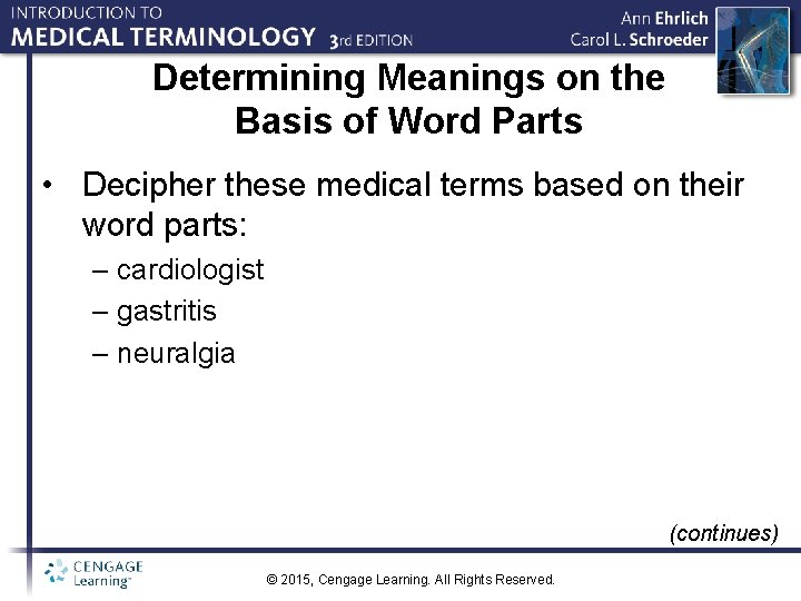 Determining Meanings on the Basis of Word Parts • Decipher these medical terms based