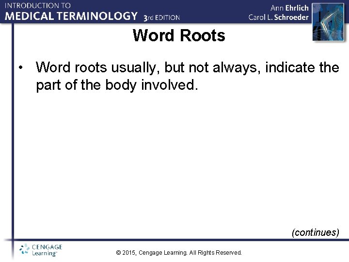 Word Roots • Word roots usually, but not always, indicate the part of the