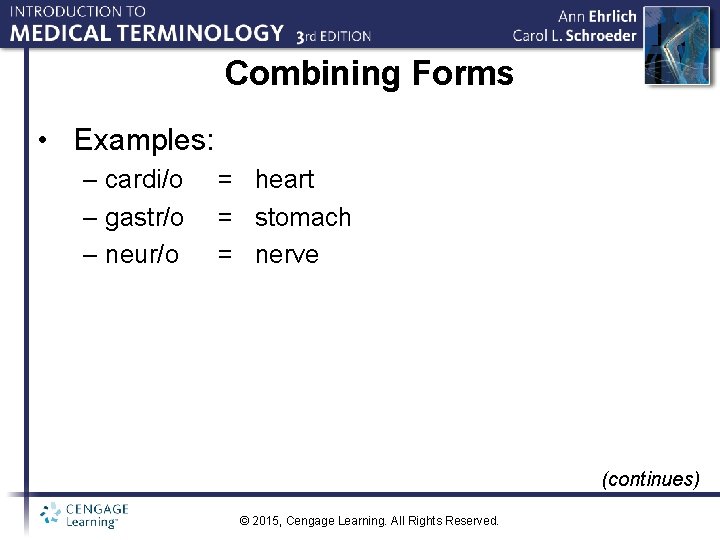 Combining Forms • Examples: – cardi/o – gastr/o – neur/o = heart = stomach