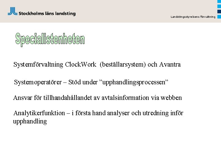 Landstingsstyrelsens förvaltning Systemförvaltning Clock. Work (beställarsystem) och Avantra Systemoperatörer – Stöd under ”upphandlingsprocessen” Ansvar