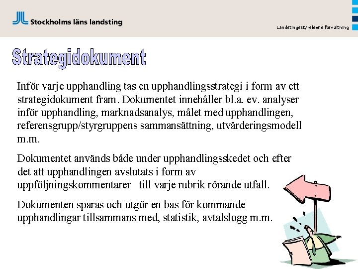 Landstingsstyrelsens förvaltning Inför varje upphandling tas en upphandlingsstrategi i form av ett strategidokument fram.