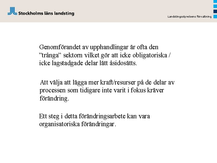 Landstingsstyrelsens förvaltning Genomförandet av upphandlingar är ofta den ”trånga” sektorn vilket gör att icke